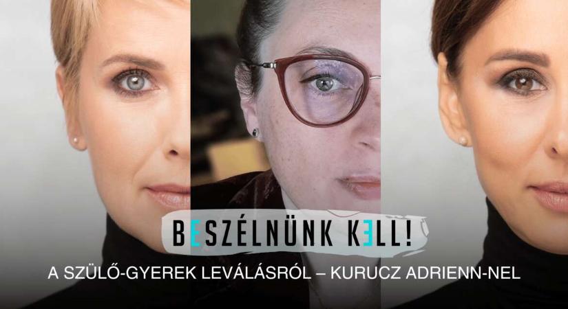 Beszélnünk kell! – A szülő-gyerek leválásról – Kurucz Adrienn-nel