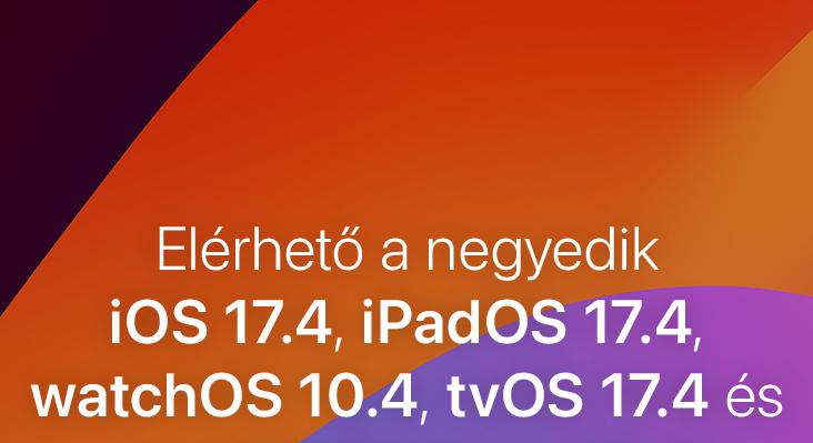 Elérhető a negyedik iOS 17.4, iPadOS 17.4, watchOS 10.4, tvOS 17.4 és macOS Sonoma 14.4 béta