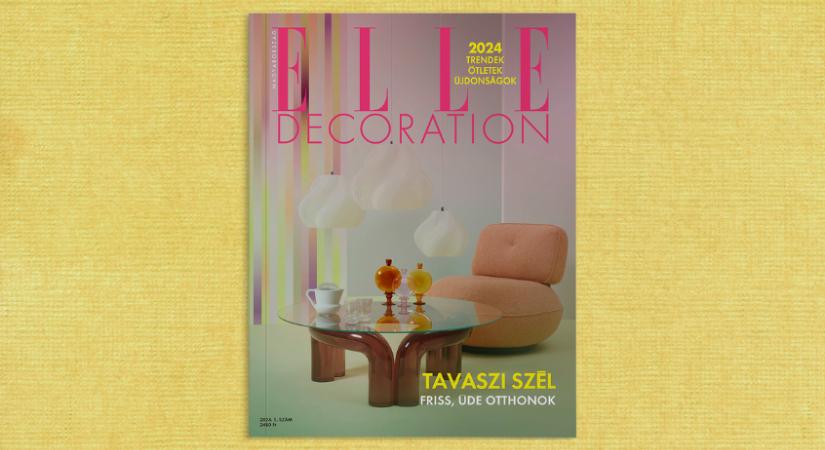 Tavaszi szél – Megjelent az ELLE Decoration új lapszáma!
