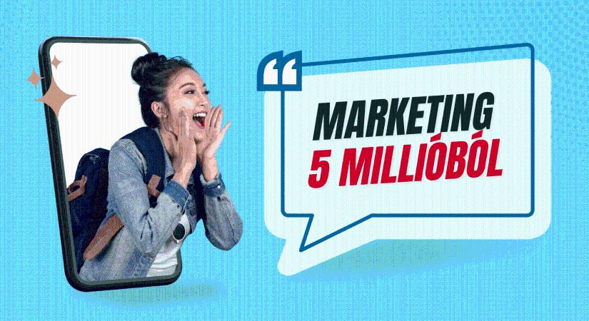 5 millió forintból marketing (3-6 hónapos kampány)