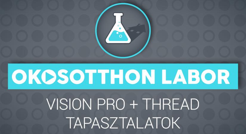 OkosOtthon Labor podcast: Vision Pro  Thread tapasztalatok és egy új okos fogkefe!