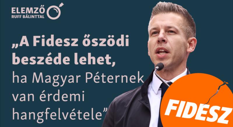 „A Fidesz őszödi beszéde lehet, ha Magyar Péternek van érdemi hangfelvétele”