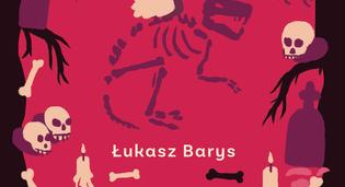 Lukasz Barys: Csontok, amiket a zsebedben hordasz