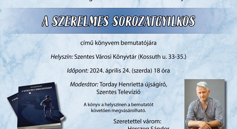 Április 24-én mutatják be Herczeg Sándor legújabb könyvét Szentesen