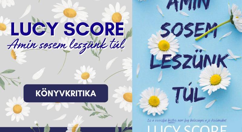 Könyvkritika – Lucy Score: Amin sosem leszünk túl – Könnyed, vicces és persze szexi