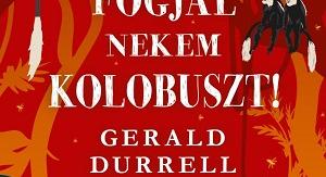 Gerald Durrell: Fogjál nekem kolóbuszt!