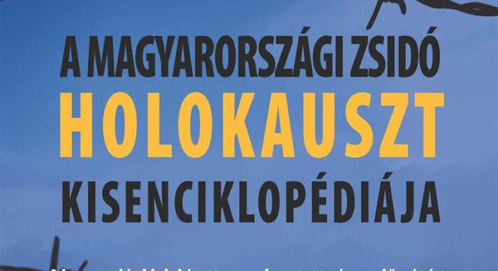 Megjelent a magyarországi zsidó holokauszt kisenciklopédiája