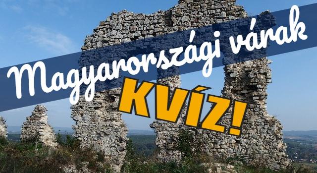 Földrajz kvíz: Tudod hol találhatóak az alábbi magyarországi várak?