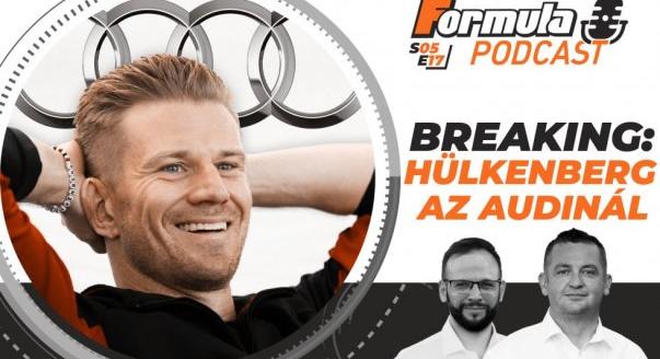 Podcast: Breaking – Hülkenberg az Audinál!