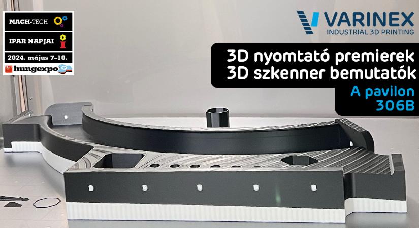 Új 3D nyomtatóK, új 3D szkennerek és új felületkezelő is debütál a VARINEX standján az Ipar Napjain