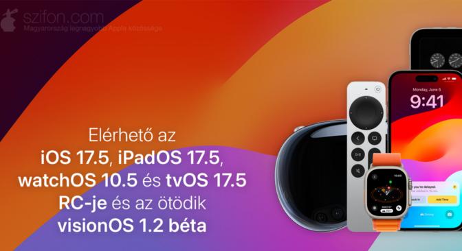 Elérhető az iOS 17.5, iPadOS 17.5, watchOS 10.5 és tvOS 17.5 RC-je és az ötödik visionOS 1.2 béta