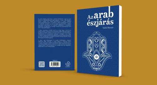 Megjelent Tárik Meszár, az Eurázsia Központ kutatójának "Az arab észjárás" című új könyve