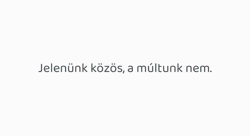 Jelenünk közös, a múltunk nem