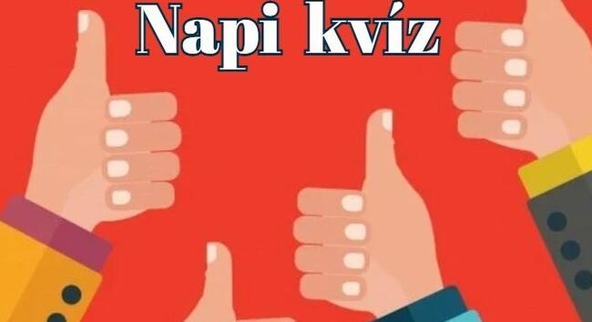 Napi kvíz - A legtöbben 6 jó válasznál többet nem adnak ezekre a kvízkérdésekre