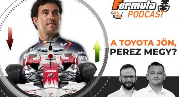 Podcast: A Toyota jön, Perez megy?