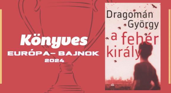 A Könyves Európa-bajnoka Dragomán György regénye – Befejeződött a foci Eb-vel párhuzamosan indított játékunk