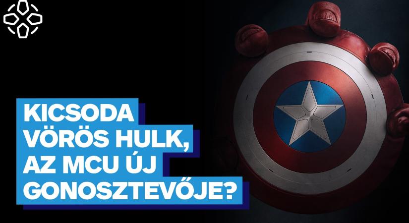 VIDEÓ: Kicsoda Vörös Hulk, az Amerika Kapitány 4. meglepetésgonosza?