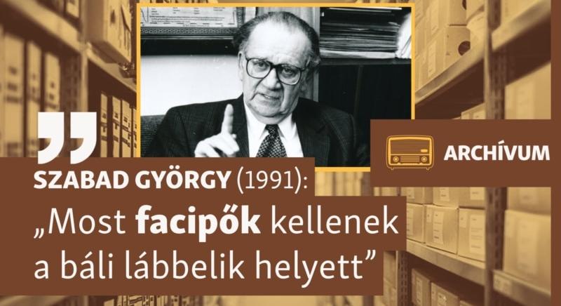 „A történelem nem fog ennek az Országgyűlésnek nagyon rossz jegyet adni” – archív műsor Szabad Györgyről