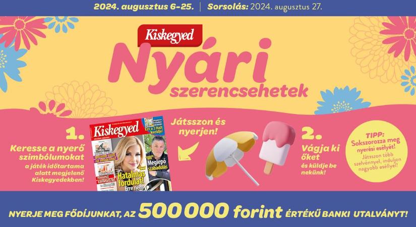 Kiskegyed Nyári Szerencsehetek! Játsszon és nyerje meg a 1,5 millió forint összértékű nyeremények egyikét!