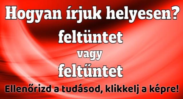 Napi helyesírás feladat: Tudod hogyan írjuk helyesen?