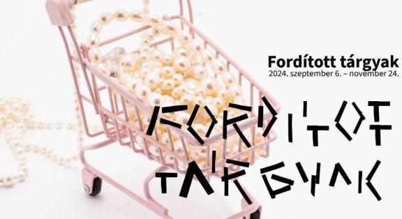 Megnyílt! Fordított tárgyak, a Ludwig Múzeum legújabb kiállítása