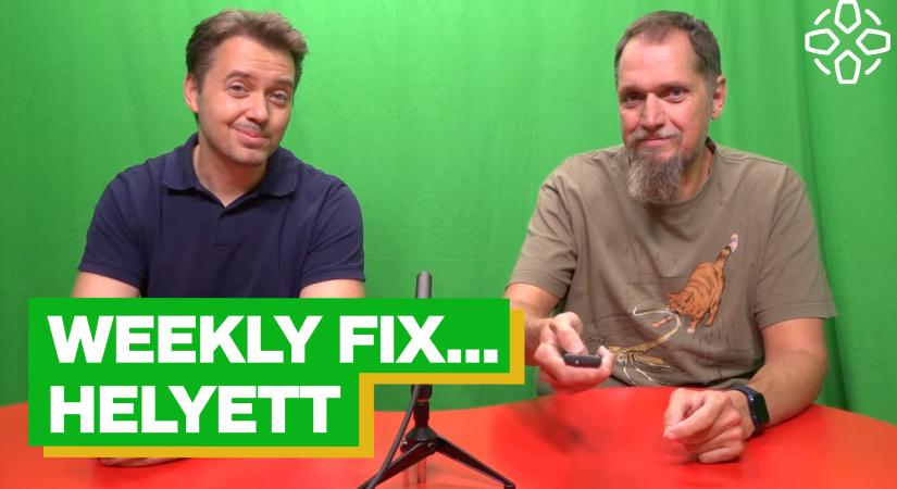 [VIDEÓ] Weekly Fix... helyett