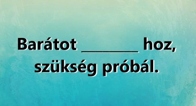 Napi közmondás feladat: Ki tudod egészíteni?