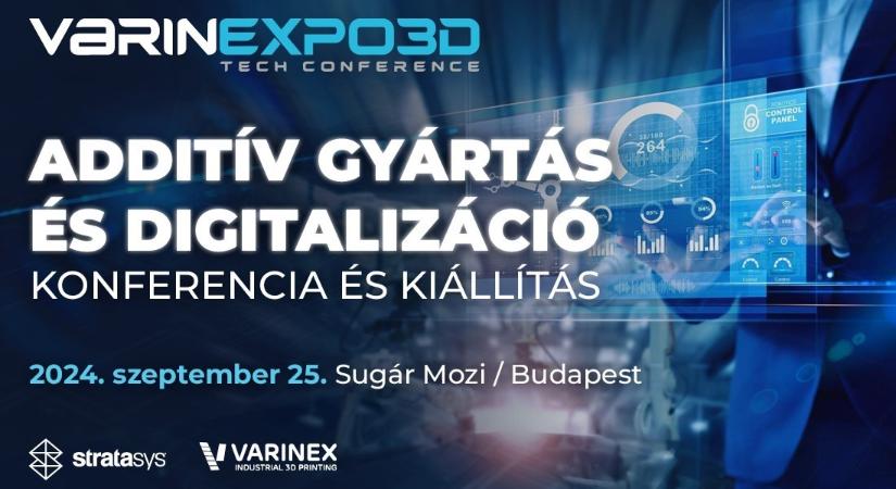 Additív gyártás és digitalizáció – VARINEXPO3D Tech Konferencia és Kiállítás