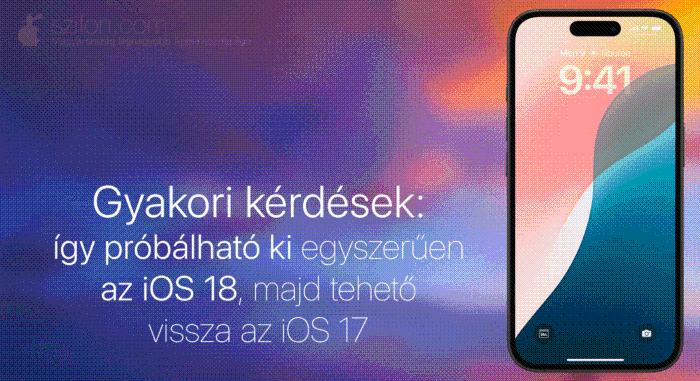 Gyakori kérdések: így próbálható ki egyszerűen az iOS 18, majd tehető vissza az iOS 17