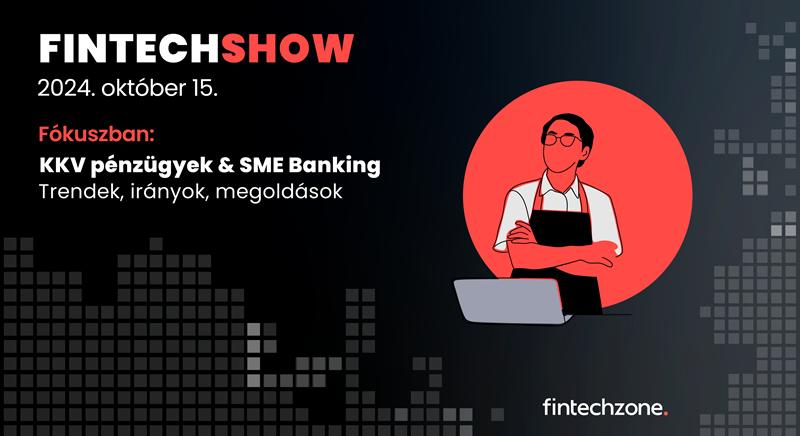 FinTechShow 8.0 – Hasznos digitális „holmik” kkvk-nak pénzügyeik megszelídítéséhez