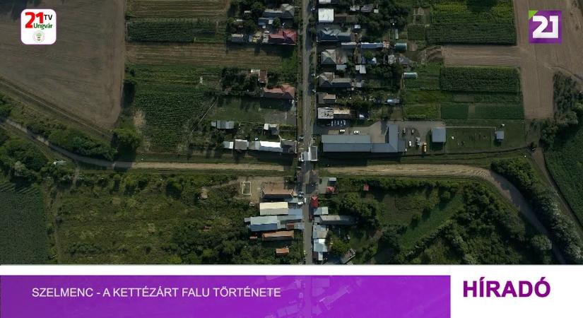 Szelmenc - a kettézárt falu története (videó)