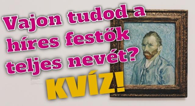 Kvíz: Teszteld a tudásod! Tudod-e mi volt van Gogh, avagy Michelangelo teljes neve?