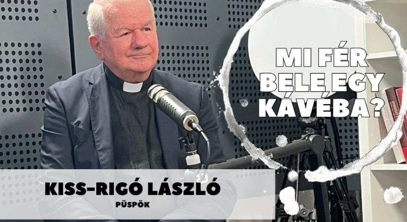 Mi fér bele egy kávéba? Kiss-Rigó László püspökkel beszélgettünk