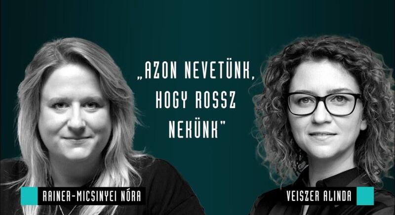 „Azon nevetünk, hogy rossz nekünk” – Rainer-Micsinyei Nóra & Veiszer Alinda beszélget