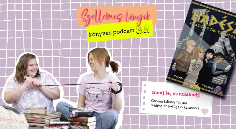 Könyves podcast: Menj le, és uralkodj! – Csoma-Lőrincz Tamara: Hádész, az alvilág tini kalandora (Szellemes lányok)