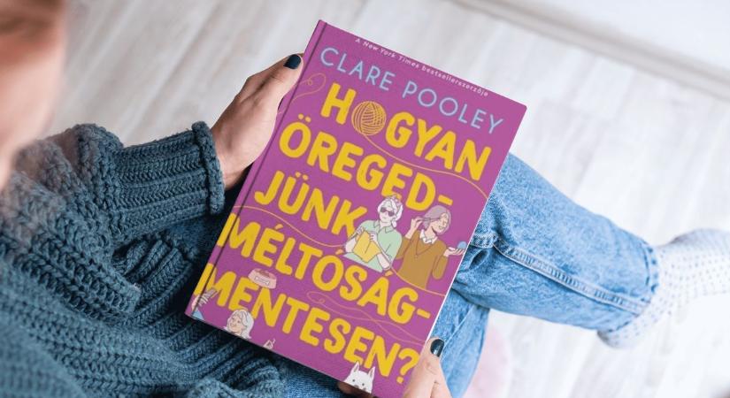 Clare Pooley: Hogyan öregedjünk méltóságmentesen?