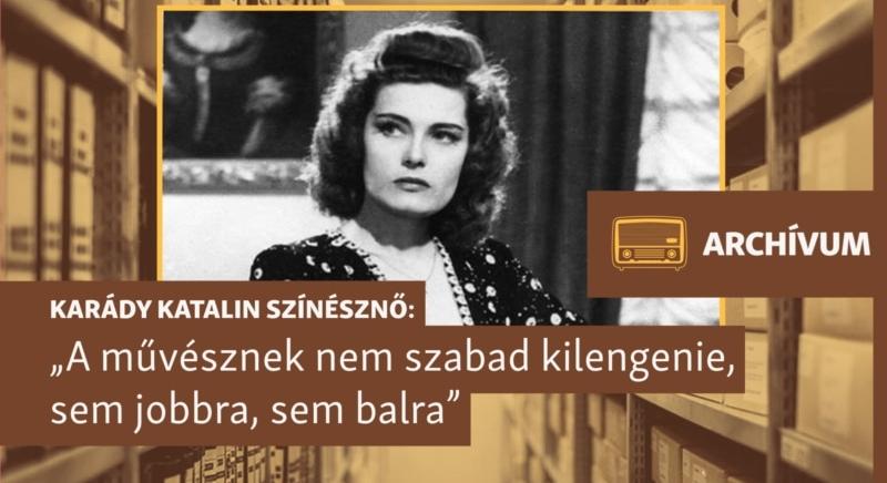 „Egy világítótoronynak meg kell szoknia, hogy mindenfelől csapkodják a hullámok” – archív beszélgetés Karády Katalinnal