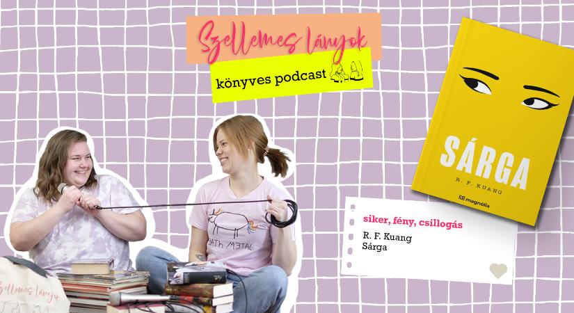 Könyves podcast: Siker, fény, csillogás – R. F. Kuang: Sárga (Szellemes lányok)