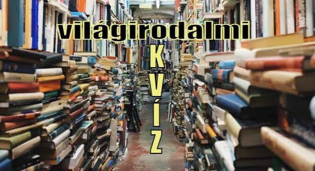 Kvíz: Irodalmom tudáspróba. Lássuk, mennyit tudsz világirodalomból?