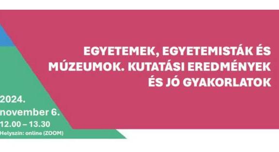 Egyetemek, egyetemisták és múzeumok. Kutatási eredmények és jó gyakorlatok – a Múzeumandragógiai Tagozat online műhelye 2024. november 6-án