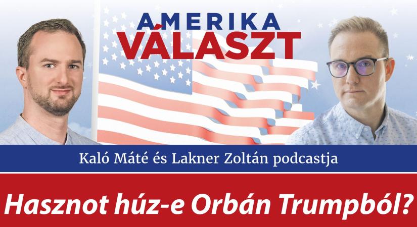 Amerika választ 11. – Hasznot húz-e Orbán Trumpból? – Lakner Zoltán és Kaló Máté podcastja