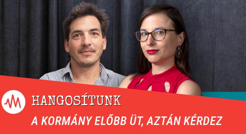 Hangosítunk – A kormány előbb üt, aztán kérdez