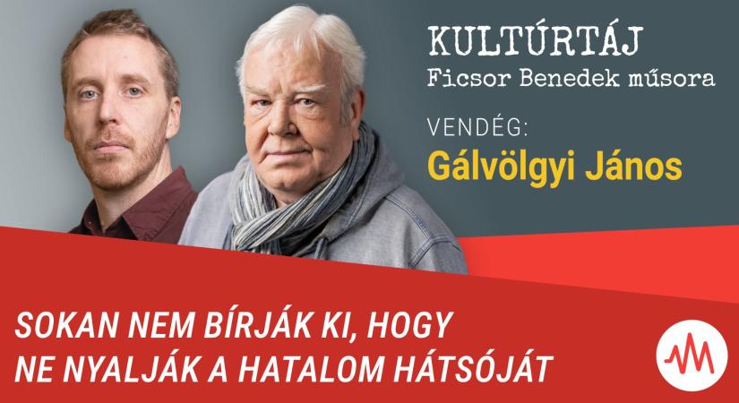 Gálvölgyi János: Sokan nem bírják ki, hogy ne nyalják a hatalom hátsóját – Kultúrtáj