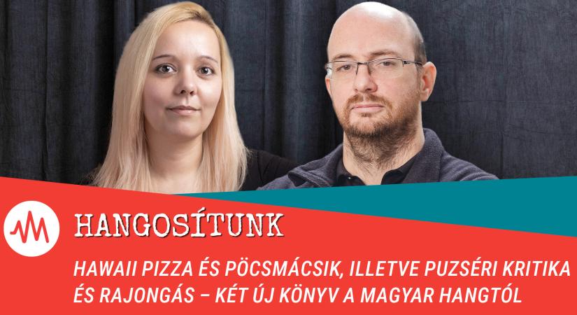 Hawaii pizza és pöcsmácsik, illetve puzséri kritika és rajongás – Két új könyv a Magyar Hangtól