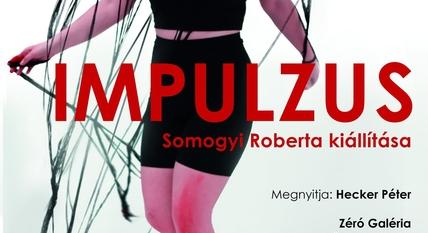 Impulzus - Somogyi Roberta önálló kiállítása a Zero Galériában