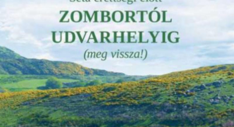 Séta érettségi előtt Zombórtól Udvarhelyig (meg vissza) – Szerdán könyvbemutató a Viski Károly Múzeumban