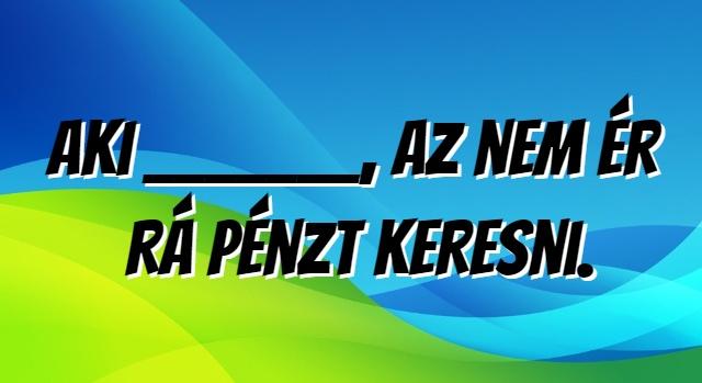 Napi közmondás feladat: Ki tudod egészíteni?