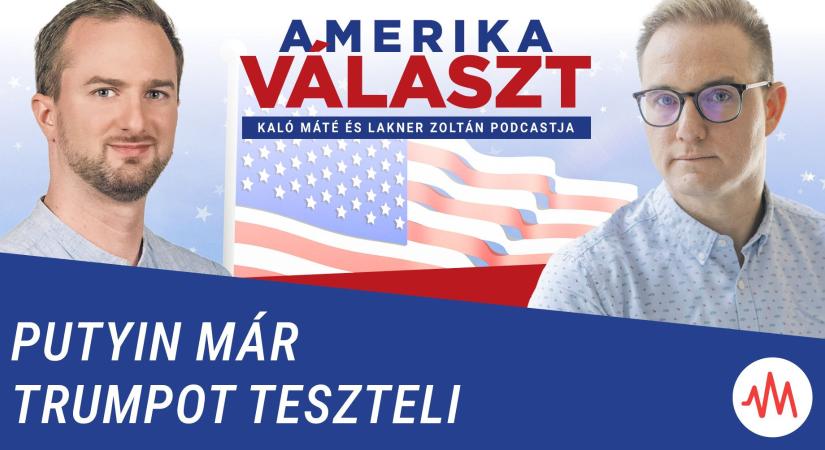 Amerika választ 13. – Putyin már Trumpot teszteli – Lakner Zoltán és Kaló Máté podcastja