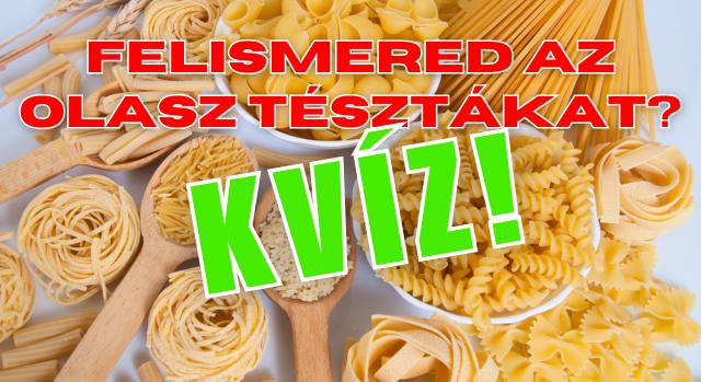 Kvíz: Felismered az olasz tésztákat? Szakács legyen a talpán, aki megmondja mind!