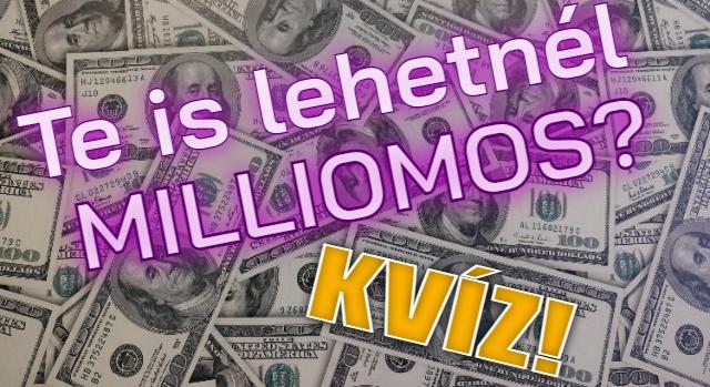 Legyen Ön is milliomos kvíz: Meg tudod válaszolni a millió dolláros kérdéseket?